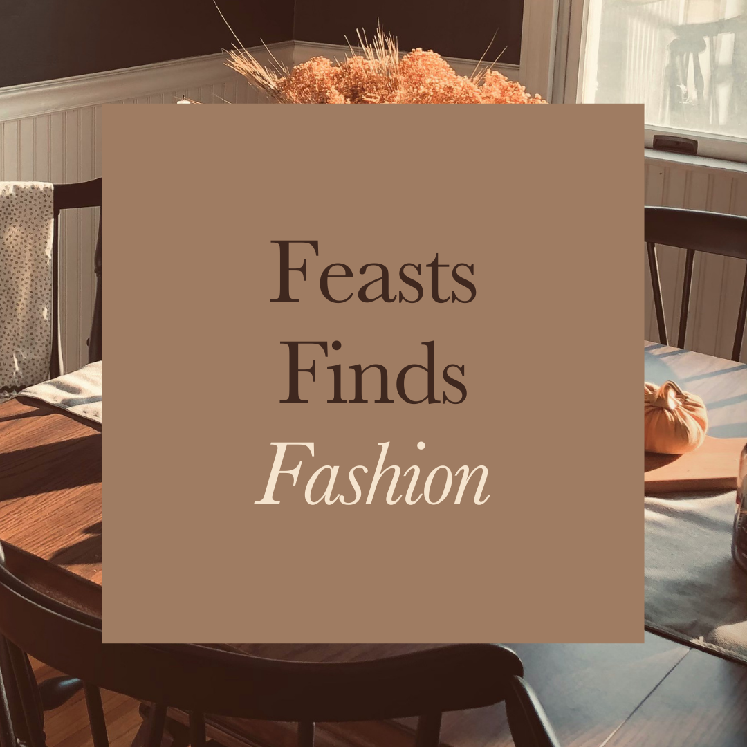 Feasts, Finds, Fashion
