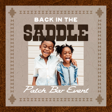 BACK IN THE SADDLE PATCH BAR EVENT